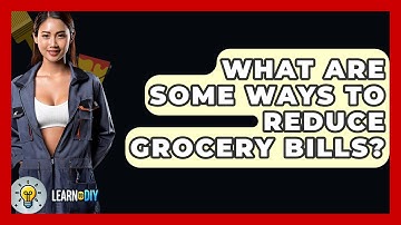 What Are Some Ways To Reduce Grocery Bills? - LearnToDIY360.com