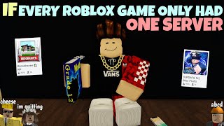 If Every ROBLOX Game Only Had One Server