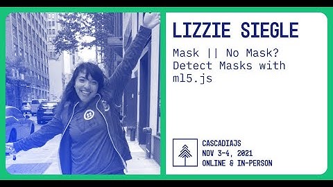 Mask || No Mask? Detect Masks with ml5.js | Lizzie Siegle | CascadiaJS 2021