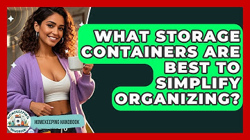 What Storage Containers Are Best To Simplify Organizing? - Homekeeping Handbook