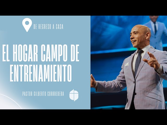 Pastor Gilberto Corredera | El hogar campo de entrenamiento | Proverbios 22:6; Salmos 127:3-5 class=