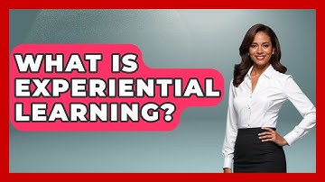 What Is Experiential Learning? | Learn As An Adult