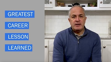 Greatest Lesson Learned in Your Career