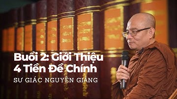 Buổi 2: Giáo Lý Căn Bản - 4 Tiền Đề Chính - Sư Giác Nguyên (Sư Toại Khanh) Thuyết Giảng 28/12/2023