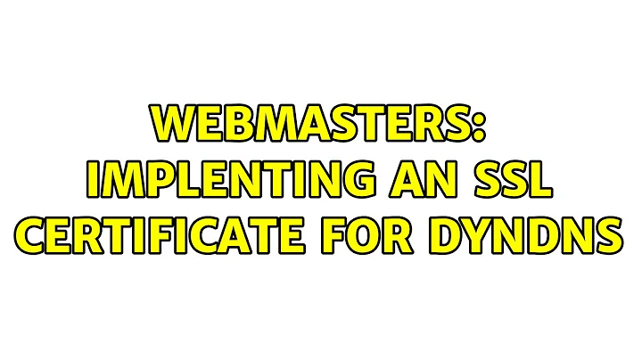 Webmasters: Implenting an SSL certificate for DynDns