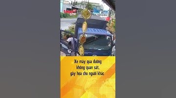 Xe máy qua đường không quan sát, gây họa cho người khác | Tin tức short
