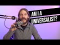 Am I A Universalist?