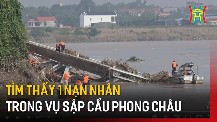 Tìm thấy 1 nạn nhân trong vụ sập cầu Phong Châu | Tin tức