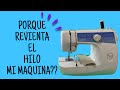 DIY #19 PORQUE REVIENTA EL HILO MI MAQUINA//Why does the tread of my machine break