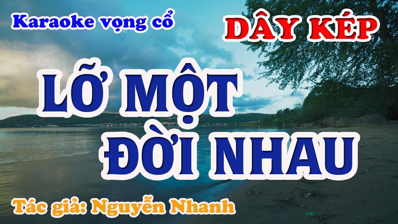 Lỡ Một Đời Nhau - Karaoke Vọng cổ Dây Kép - Tác giả: Nguyễn Nhanh