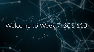 SCS 100 - Welcome to Week 7!