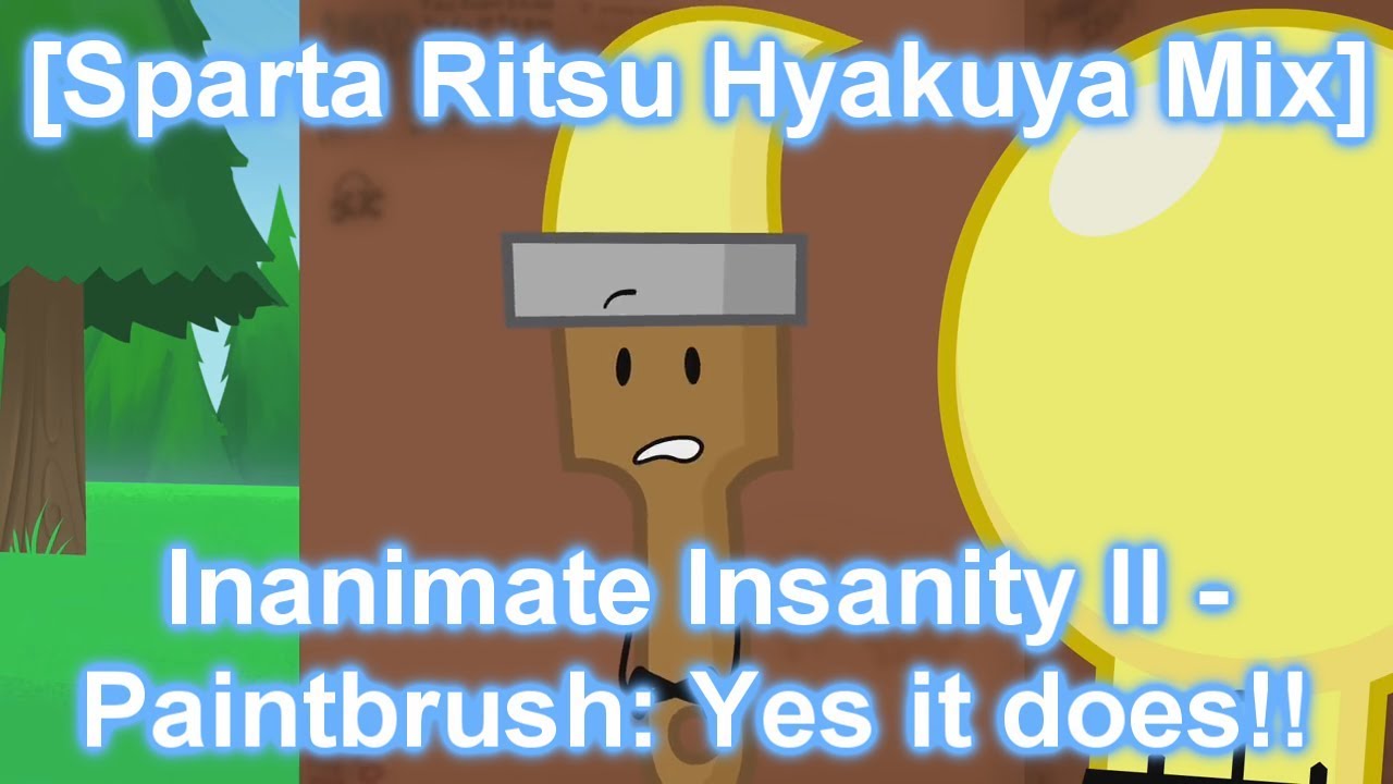 [Sparta Ritsu Hyakuya Mix] Inanimate Insanity II - Paintbrush: Yes it does!! - [Sparta Ritsu Hyakuya Mix] Inanimate Insanity II - Paintbrush: Yes it does!!