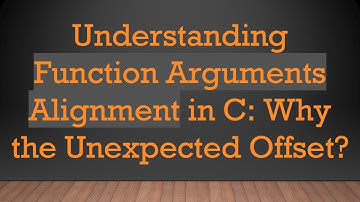 Understanding Function Arguments Alignment in C: Why the Unexpected Offset?