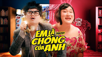 EM LÀ CHỒNG CỦA ANH PARODY | LÂM VỸ DẠ, DŨNG HỚN, ĐỖ DUY NAM | OFFICIAL MV