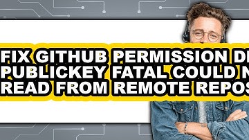 How to Fix Github Permission Denied Publickey Fatal Could Not Read from Remote Repository (only Way)