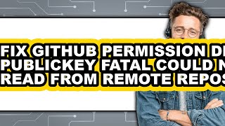 How to Fix Github Permission Denied Publickey Fatal Could Not Read from Remote Repository (only Way)