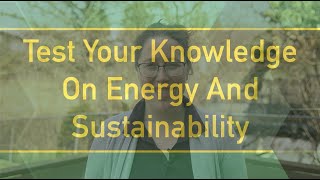 Test Your Knowledge On Energy And Sustainability | Future Energy Systems