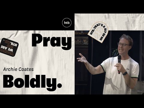 Pray Boldly – Archie Coates | HTB Live Stream