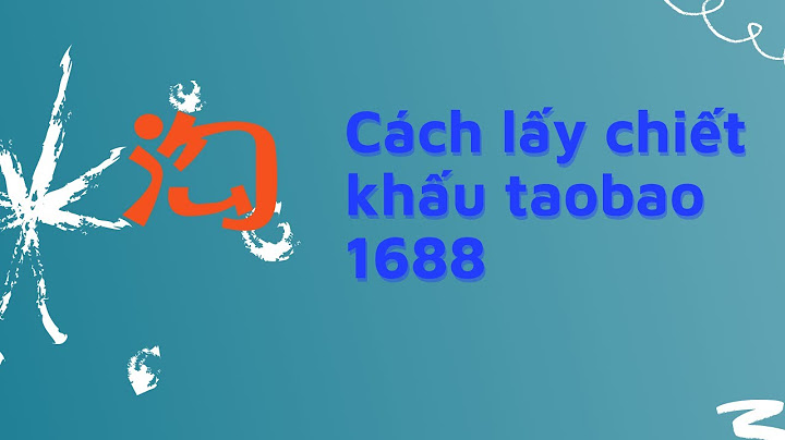 Cách lấy chiết khấu 1688.com là như nào