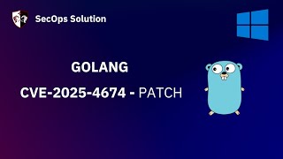 Patch Wednesday with SecOps Solution (95/100) Golang CVE-2025-4674  Patch