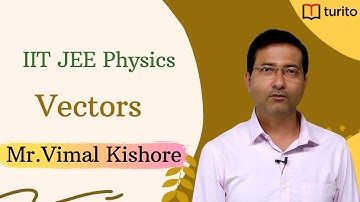 Vectors | Physical Quantities | Class 11 Physics | JEE Mains | Vimal Kishore | Turito