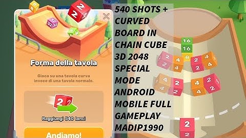 540 SHOTS + CURVED BOARD IN CHAIN CUBE 3D 2048 SPECIAL MODE ANDROID MOBILE FULL GAMEPLAY MADIP1990