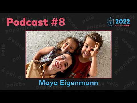 Maya Eigenmann - Podcast do Canal S.E.R. Pai #8