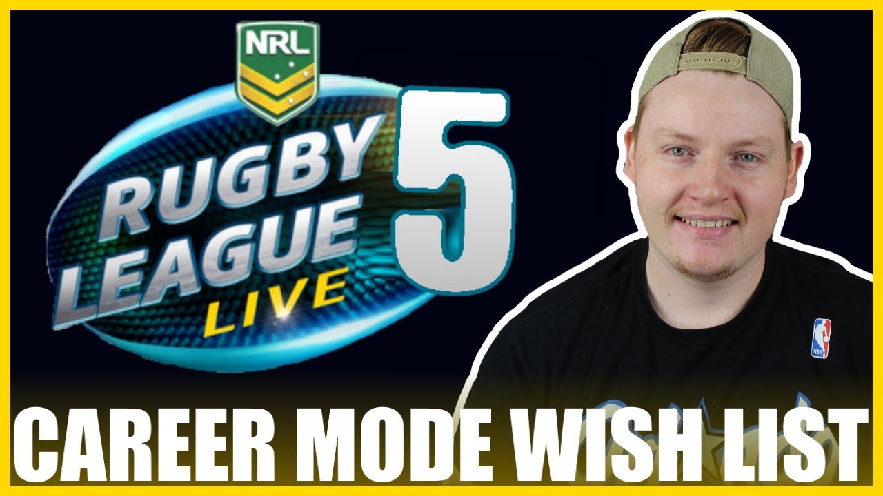 RUGBY LEAGUE LIVE 5 CAREER MODE WISH LIST 5 MUST HAVES FOR RLL5