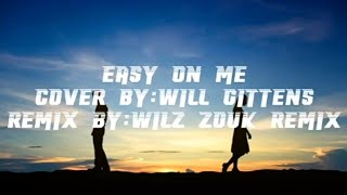 Will Gittens-Easy On Me (Remix By:Wilz Zouk Remix) (Lyrics) 🎵