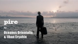 ILHAN ERSAHIN & OCEANVS ORIENTALIS - Pire [official film] Resimi