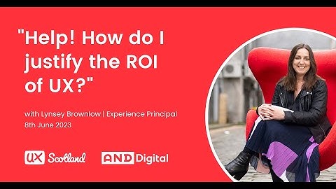 How do you justify the ROI of UX?