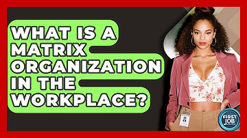 What Is A Matrix Organization In The Workplace? - First Job Success Guide