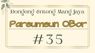 PAREUMEUN OBOR 35, Dongeng Enteng Mang Jaya, Carita Sunda @MangJaya