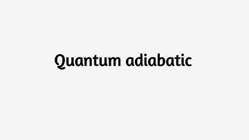 Quantum Adiabatic