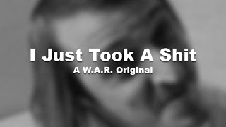 I Just Took A S#@T (W.A.R) Lyric Video