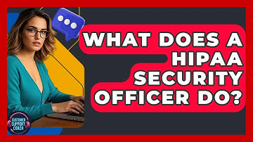 What Does A HIPAA Security Officer Do? - Customer Support Coach