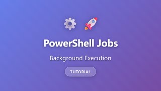 PowerShell Jobs Tutorial: Run Commands in Background | Asynchronous Execution Guide