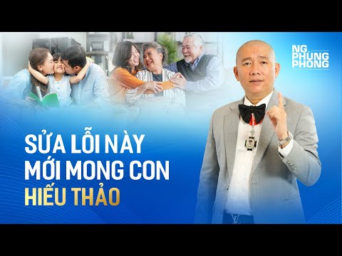 Muốn con hiếu thảo – phải sửa lỗi này | Nguyễn Phùng Phong 2023 Mới