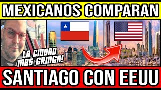 Mexicano COMPARA Santiago con Estados Unidos 🇨🇱 #Chile #Valparaiso #ViñaDelMar #BioBio #Santiago