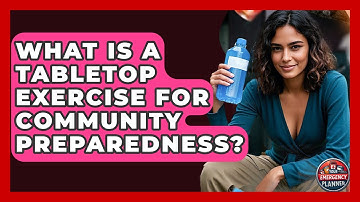 What Is A Tabletop Exercise For Community Preparedness? - Your Emergency Planner
