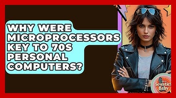 Why Were Microprocessors Key To 70s Personal Computers? - I