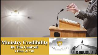 Ministry Credibility [Titus 2:7-8] by Tim Cantrell