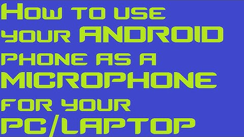 How To Use Your Android Phone As A Mic For Your PC
