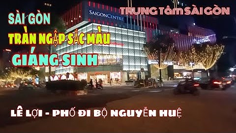 RỘN RÀNG KHÔNG KHÍ GIÁNG SINH SÀI GÒN | Trung tâm Sài Gòn - Phố đi bộ Nguyễn Huệ