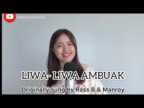 LIWA-LIWA AMBUAK ( RASS B & MANROY) - ABBY SUEHAIVEEY COVER VERSION