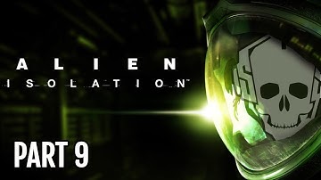 Alien: Isolation - Part 9 | First Playthrough