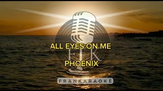 PHOENIX ALL EYES ON ME (KARAOKÊ)