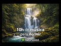 10 Horas de Música para Dormir Profundamente 🌙 | Sonido Suave y Relajante