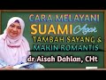 dr Aisah Dahlan CHt - Cara Melayani Suami Agar Tambah Sayang: Agar Suami Romantis | dr Aisyah Dahlan