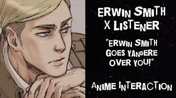 Erwin Smith X Listener (Anime Interaction) “Erwin Smith Goes Yandere Over You!”